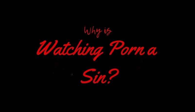 Why is Watching Porn a Sin?