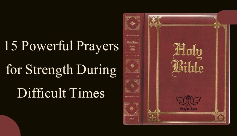 15 Powerful Prayers for Strength During Difficult Times