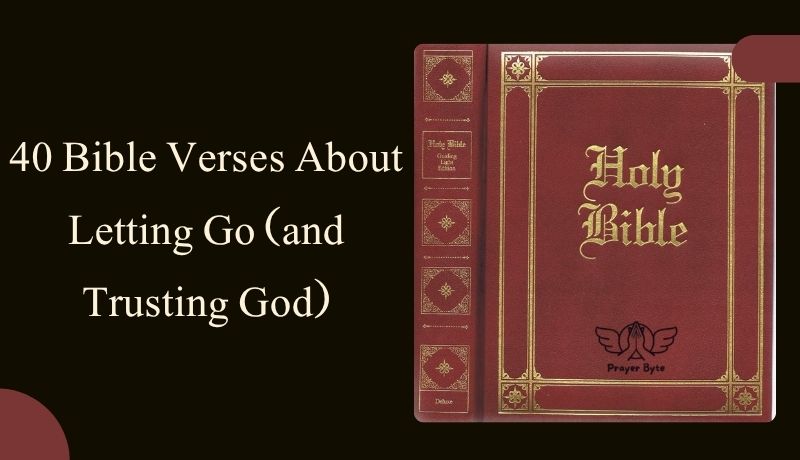 40 Bible Verses About Letting Go (and Trusting God)