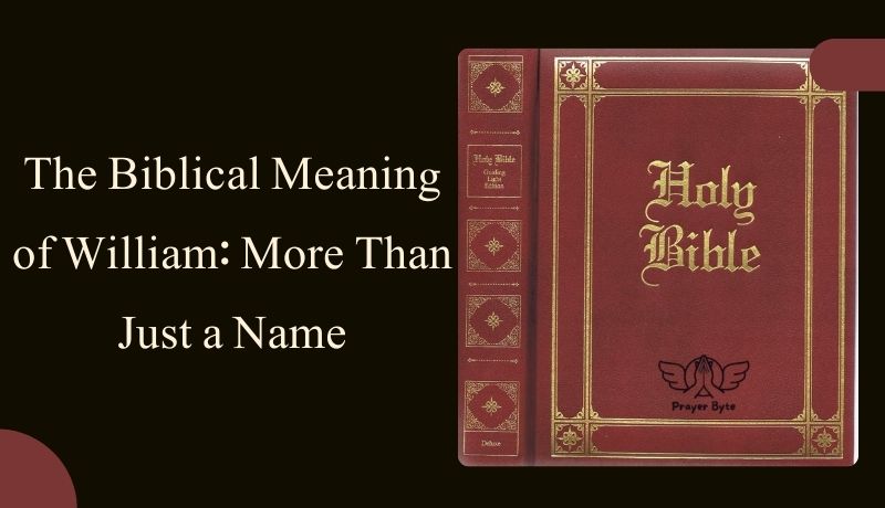 The Biblical Meaning of William: More Than Just a Name