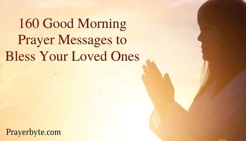 160 Good Morning Prayer Messages to Bless Your Loved Ones