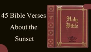 45 Bible Verses About the Sunset