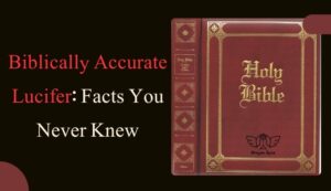 Biblically Accurate Lucifer: Facts You Never Knew